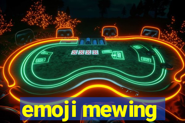 emoji mewing